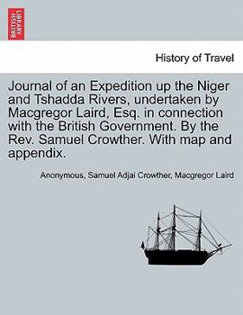 Paperback Journal of an Expedition Up the Niger and Tshadda Rivers, Undertaken by MacGregor Laird, Esq. in Connection with the British Government. by the REV. S Book