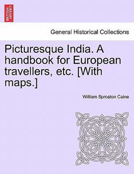 Picturesque India. A handbook for European travellers, etc. [With maps.]