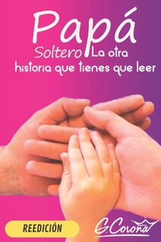 Paperback Papá Soltero: La Otra Historia Que Tienes Que Leer. [Spanish] Book