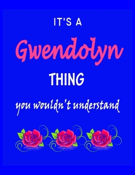 It's A  Gwendolyn  Thing You Wouldn't Understand: Gwendolyn  First Name Personalized Journal 8.5 x 11 Notebook, Wide Ruled (Lined) blank pages Funny  Cover for Girls and Women with Pink Roses on Blue