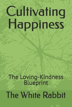 Cultivating Happiness: The Loving-Kindness Blueprint (The Foundation Series)