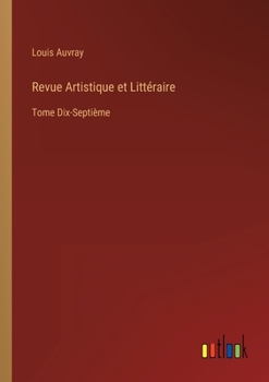 Paperback Revue Artistique et Littéraire: Tome Dix-Septième [French] Book