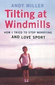 Hardcover Tilting At Windmills: How I Tried To Stop Worrying And Love Sport Book