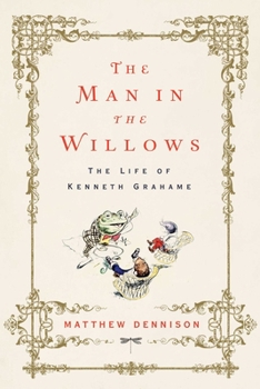 Hardcover The Man in the Willows: The Life of Kenneth Grahame Book