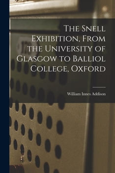 Paperback The Snell Exhibition, From the University of Glasgow to Balliol College, Oxford Book