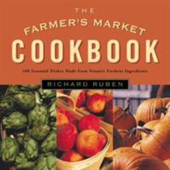 Hardcover The Farmer's Market Cookbook: Seasonal Dishes Made from Nature's Freshest Ingredients Book
