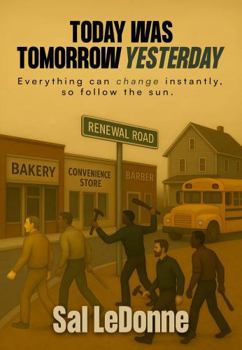 Today Was Tomorrow Yesterday: Everything Can Change In an Instant, So Follow the Sun