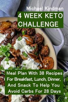 Paperback 4 Week Keto Challenge: Meal Plan With 38 Recipes For Breakfast, Lunch, Dinner, And Snack To Help You Avoid Carbs For 28 Days Book