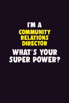 Paperback I'M A Community Relations Director, What's Your Super Power?: 6X9 120 pages Career Notebook Unlined Writing Journal Book