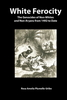 Paperback White Ferocity: The Genocides of Non-Whites and Non-Aryans from 1492 to Date Book