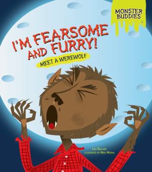 I'm Fearsome and Furry!: Meet a Werewolf - Book  of the Monster Buddies