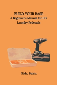 Paperback Build Your Base: A Beginner's Manual for DIY Laundry Pedestals Book