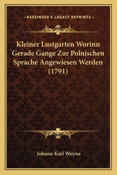 Paperback Kleiner Lustgarten Worinn Gerade Gange Zur Polnischen Sprache Angewiesen Werden (1791) [German] Book