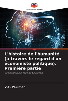 L'histoire de l'humanité (à travers le regard d'un économiste politique). Première partie: De l'australopithèque au bourgeois