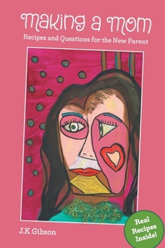 Paperback Making a Mom: Recipes and Questions for the New Parent Book