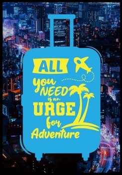 All You Need Is An Urge For Adventure: A Journal For Road Trips,Traveling Vacations,Camping,Any Adventure To Be Remembered,A Travel Journal For The ... Journal For Kids,Travel Journal With Prompts