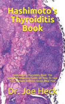 Paperback Hashimoto's Thyroiditis Book: Hashimoto's Thyroiditis Book: The Complete Beginners Guide On How To Heal Your Immune Without Stress Meal Plan Book