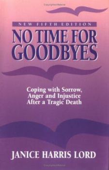 Paperback No Time for Goodbyes: Coping With Sorrow, Anger, and Injustice After a Tragic Death Book