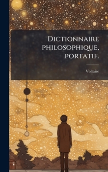 Dictionnaire philosophique, portatif. (French Edition)