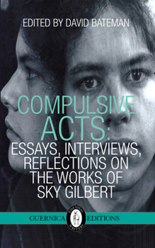 Paperback Compulsive Acts: Essays, Interviews, Reflections on the Work of Sky Gilbert Volume 37 Book