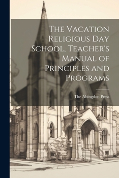 Paperback The Vacation Religious Day School, Teacher's Manual of Principles and Programs Book