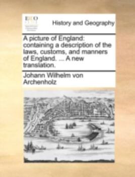 Paperback A Picture of England: Containing a Description of the Laws, Customs, and Manners of England. ... a New Translation. Book