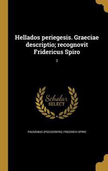 Hardcover Hellados periegesis. Graeciae descriptio; recognovit Fridericus Spiro; 3 [Greek] Book