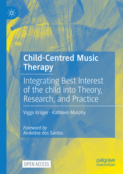 Hardcover Child-Centred Music Therapy: Integrating Best Interest of the Child Into Theory, Research, and Practice Book