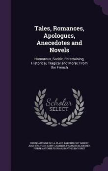 Hardcover Tales, Romances, Apologues, Anecedotes and Novels: Humorous, Satiric, Entertaining, Historical, Tragical and Moral; From the French Book