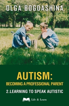 Paperback Autism: Becoming a Professional Parent (2) Learning to Speak Autistic Book