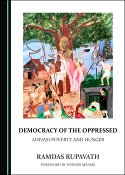 Hardcover Democracy of the Oppressed: Adivasi Poverty and Hunger Book