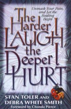 Paperback The Harder I Laugh, the Deeper I Hurt: Unmask Your Pain, and Let the Healing Begin Book