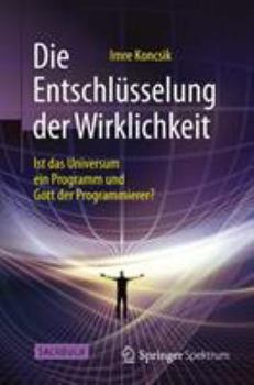 Hardcover Die Entschlüsselung Der Wirklichkeit: Ist Das Universum Ein Programm Und Gott Der Programmierer? [German] Book