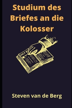 Paperback Studium des Briefes an die Kolosser: "Alles wurde durch ihn und für ihn geschaffen." [German] Book