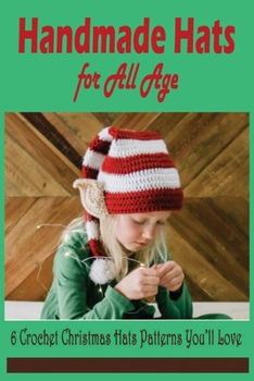 Handmade Hats for All Age: 6 Crochet Christmas Hats Patterns You’ll Love: Crochet Christmas Hats