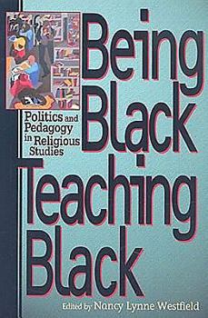 Paperback Being Black, Teaching Black: Politics and Pedagogy in Religious Studies Book