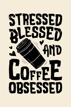 Paperback Stressed Blessed and Coffee Obsessed: Coffee Lined Notebook, Journal, Organizer, Diary, Composition Notebook, Gifts for Coffee Lovers Book