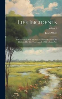 Hardcover Life Incidents: In Connection With The Great Advent Movement As Illustrated By The Three Angels Of Revelation Xiv; Volume 1 Book