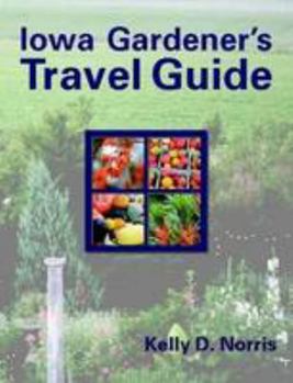 Paperback Iowa Gardener's Travel Guide by Kelly D. Norris (2009-01-10) Book