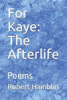 Paperback For Kaye: The Afterlife: Poems Book