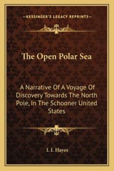The Open Polar Sea: A Narrative of a Voyage of Discovery Towards the North Pole, in the Schooner "United States"