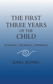 Paperback The First Three Years of the Child: Walking, Speaking, Thinking Book