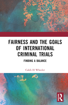 Hardcover Fairness and the Goals of International Criminal Trials: Finding a Balance Book