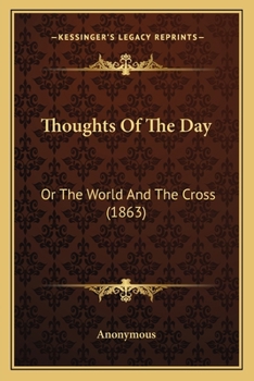 Paperback Thoughts Of The Day: Or The World And The Cross (1863) Book