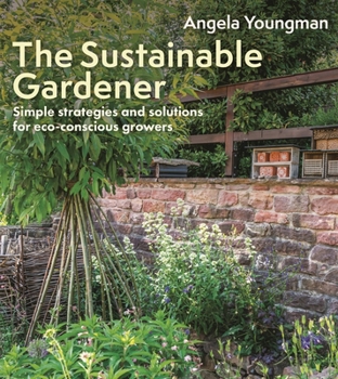 The Sustainable Gardener: Simple strategies and solutions for eco-conscious growers