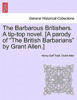 Paperback The Barbarous Britishers. a Tip-Top Novel. [A Parody of "The British Barbarians" by Grant Allen.] Book