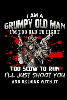 I Am A Grumpy Old Man I Am Too Old To Fight: Veterans day Notebook- 6 x 9 Blank Notebook , notebook journal, Dairy, 100 pages.