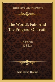 The World's Fair, and the Progress of Truth, a Poem