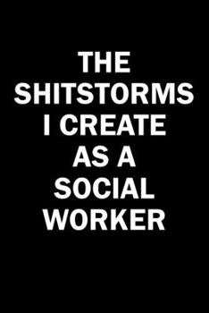 Paperback The Shitstorms I Create As A Social Worker: Funny gag gift for snarky sarcastic Social Worker - blank lined notebook Book