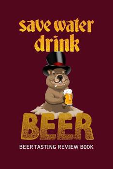Paperback Beer Tasting Review Book: Save Water Drink Beer Book